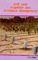 Arid land irrigation and ecological management [Hardcover] S.D. Singh