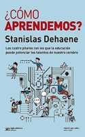 Â¿Como aprendemos?: Los cuatro pilares con los que la educacion puede potenciar los talentos de nuestro cerebro