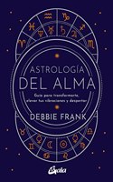 Astrologia del alma: Guia para transformarte, elevar tus vibraciones y despertar