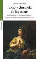 Juicio y chirinola de los astros: Panorama literario de los almanaques y pronosticos astrologicos espanoles (1700-1767)