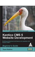 Kentico Cms 5 Website Development: Beginner's Guide