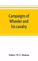 Campaigns of Wheeler and his cavalry.1862-1865, from material furnished by Gen. Joseph Wheeler to which is added his course and graphic account of the Santiago campaign of 1898