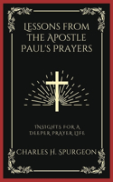 Lessons from the Apostle Paul's Prayers: Insights for a Deeper Prayer Life