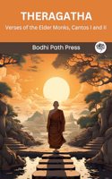 Theragatha (From Sutta Pitaka): Verses of the Elder Monks, Cantos I and II (From Bodhi Path Press)