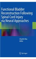 Functional Bladder Reconstruction Following Spinal Cord Injury Via Neural Approaches