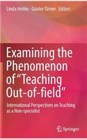 Examining the Phenomenon of “Teaching Out-of-field”
