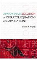 Approximate Solution of Operator Equations with Applications