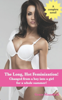 Long, Hot Feminization!: Changed from a boy into a girl for a summer!