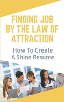 Finding Job By The Law Of Attraction: How To Create A Shine Resume: Resume Shine Strategies