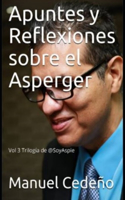 Apuntes y Reflexiones sobre el Asperger: Volumen III de la Trilogía de @SoyAspie