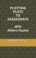 PLOTTING PLOTS TO ASSASSINATE - RFK - Killers Found