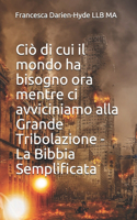 Ciò di cui il mondo ha bisogno ora mentre ci avviciniamo alla Grande Tribolazione - La Bibbia Semplificata