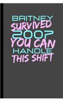 Britney Survived 2007. You Can Handle This Shift.: Funny Britney Spears Gift (6" X 9")