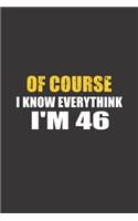 Of Course I Know Everything I'm 46