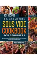 Sous Vide Cookbook for Beginners: 601 Most Wanted And Delicious Recipes For Everybody. 31 Days Meal Plan Included