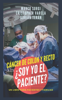 Cancer de Colon y Recto: ¿Soy yo el paciente?: Un libro para pacientes y familias