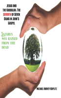 Jesus and the Kabbalah: The Seventh of the Seven Signs in John's Gospel: Lazarus was raised from the dead