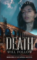 Death Will Follow: Book One of the Imperial Archives