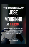 The Rise and Fall of Jose Mourinho at as Roma