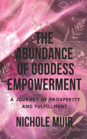 Abundance of Goddess Empowerment: A Journey of Prosperity and Fulfillment.