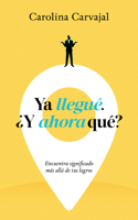 YA Llegué, ¿Y Ahora Qué?