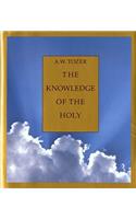 The Knowledge of the Holy: The Attributes of God : Their Meaning in the Christian Life