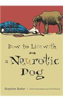 How to Live with a Neurotic Dog
