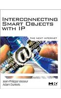 Interconnecting Smart Objects with IP: The Next Internet