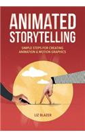 Animated Storytelling: Simple Steps for Creating Animation and Motion Graphics