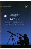 Leadership in Space: Selected Speeches of NASA Administrator Michael Griffin, May 2005 - October 2008