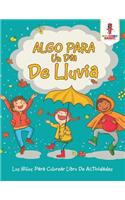Algo Para Un Día De Lluvia: Los Niños Para Colorear Libro De Actividades