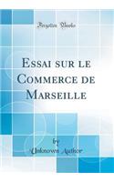 Essai sur le Commerce de Marseille (Classic Reprint)