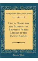 List of Books for the Blind in the Brooklyn Public Library at the Pacific Branch (Classic Reprint)
