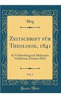 Zeitschrift FÃ¼r Theologie, 1841, Vol. 5: In Verbindung Mit Mehreren Gelehrten; Zweites Heft (Classic Reprint)
