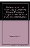 Andrew Jackson vs. Henry Clay & Defending Slavery: Proslavery Thought in the Old South & Cherokee Removal 2e