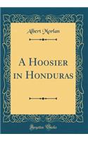 A Hoosier in Honduras (Classic Reprint)