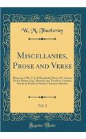 Miscellanies, Prose and Verse, Vol. 2: Memoirs of Mr. C. J. Yellowplush; Diary of C. Jeames De La Pluche, Esq.; Sketches and Travels in London; Novels by Eminent Hands; Character Sketches (Classic Reprint)