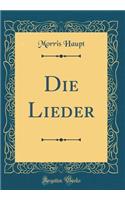 Die Lieder (Classic Reprint)