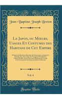 Le Japon, ou M?urs, Usages Et Costumes des Habitans de Cet Empire, Vol. 4: D'Après les Relations Récentes de Krusenstern, Langsdorf, Titzing, Etc., Et ce Que les Voyageurs Précédences Offrent de Plus Avéré; Suivi de la Relation du Voyage Et de la C