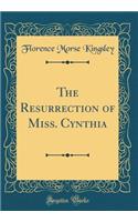 The Resurrection of Miss. Cynthia (Classic Reprint)