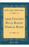 1929 Golden Rule Rated Dahlia Book (Classic Reprint)