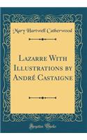 Lazarre With Illustrations by André Castaigne (Classic Reprint)