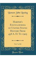 Harper's EncyclopÃ¦dia of United States History from 458 A. D. to 1905, Vol. 7 of 10 (Classic Reprint)