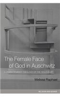 The Female Face of God in Auschwitz: A Jewish Feminist Theology of the Holocaust
