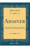 Ahasver: Alter Sage Neue Deutung; Zur Hundertsten Jahresfeier der Unabhängigkeits-Erklärung (Classic Reprint)