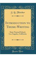 Introduction to Theme-Writing: State Normal School, Los Angeles, California (Classic Reprint): State Normal School, Los Angeles, California (Classic Reprint)