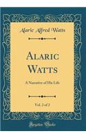 Alaric Watts, Vol. 2 of 2: A Narrative of His Life (Classic Reprint): A Narrative of His Life (Classic Reprint)