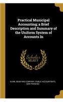 Practical Municipal Accounting; a Brief Description and Summary of the Uniform System of Accounts In