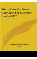 Motor Cars Or Power Carriages For Common Roads (1897)