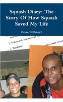 Squash Diary: The Story Of How Squash Saved My Life: The Story Of How Squash Saved My Life